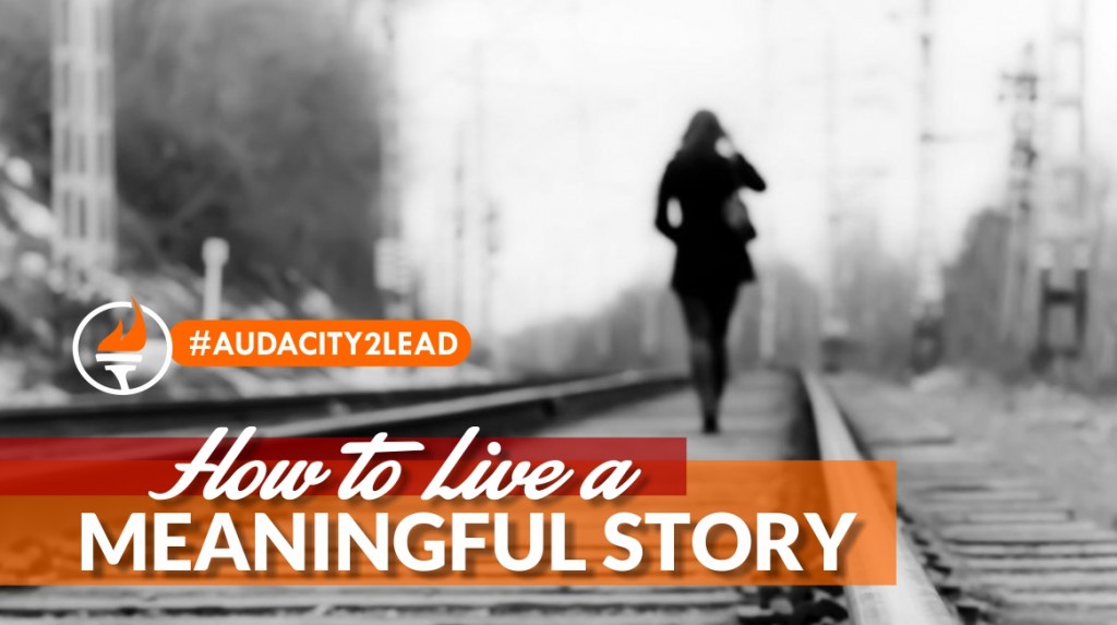 #AUDACITY2LEAD how to live a meaningful story