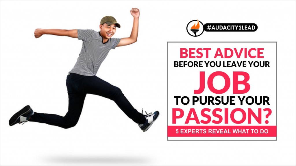 #AUDACITY2LEAD best advice before you leave your job to pursue your passion